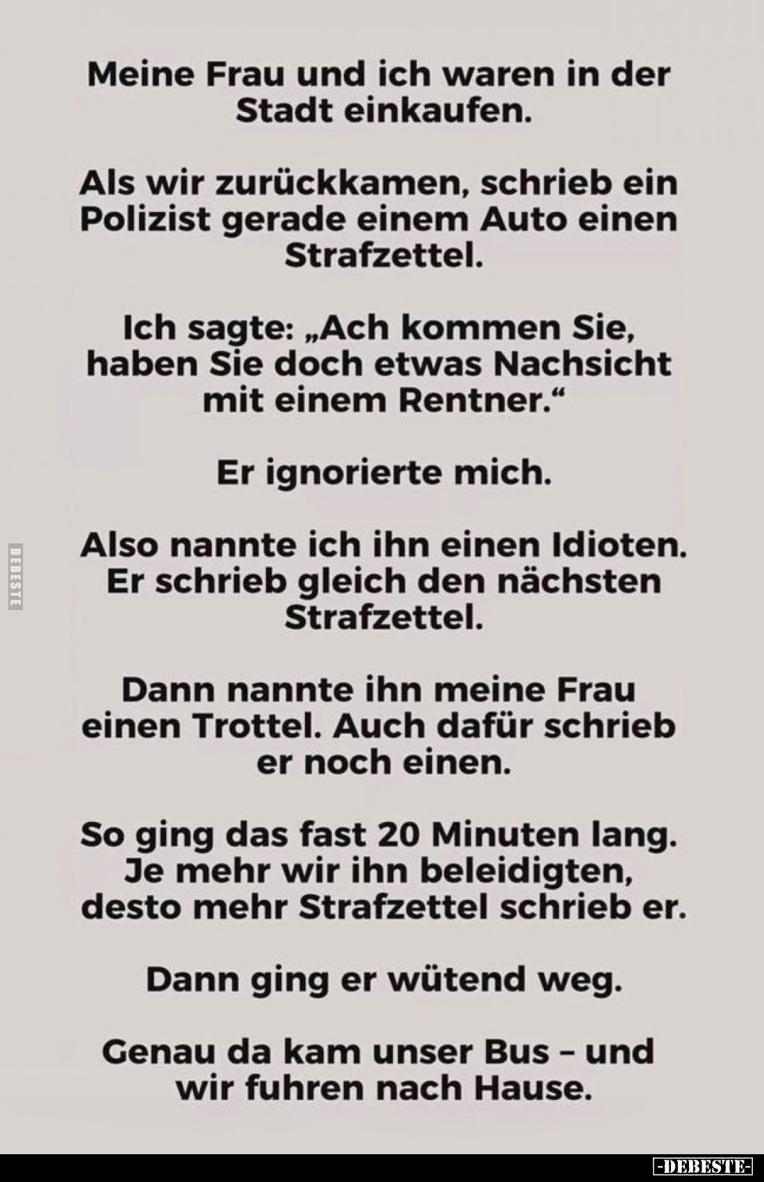 Meine Frau und ich waren in der Stadt einkaufen.
Als wir zurückkamen, schrieb ein Polizist gerade einem Auto einen Strafzett...