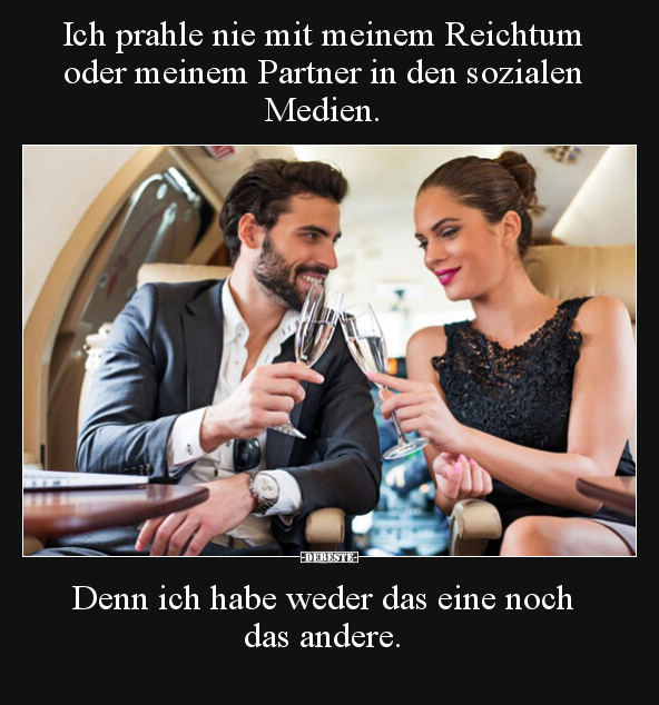 Ich prahle nie mit meinem Reichtum oder meinem Partner in.. - Lustige Bilder | DEBESTE.de