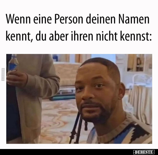 Wenn eine Person deinen Namen kennt.. - Lustige Bilder | DEBESTE.de