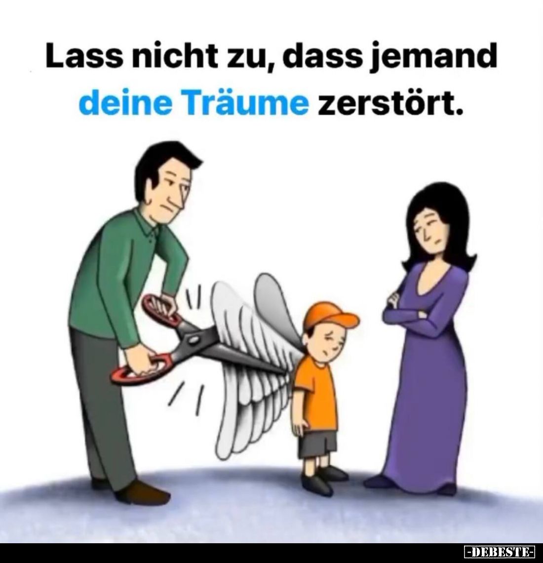 Lass nicht zu, dass jemand deine Träume zerstört.