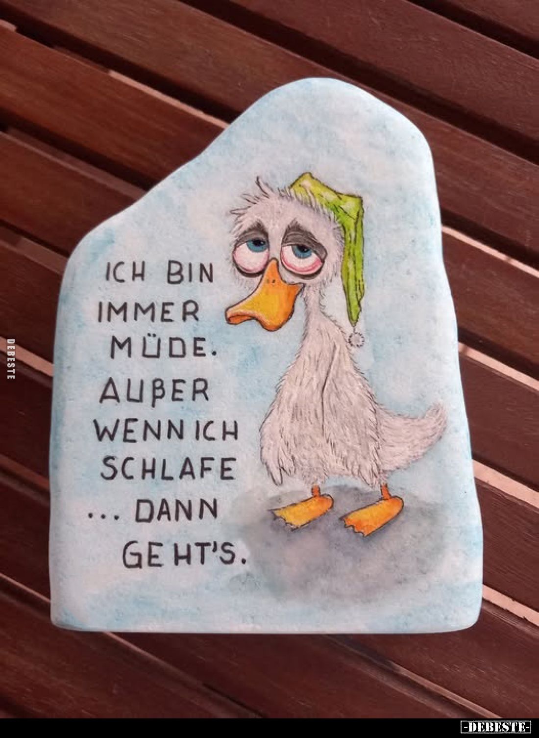 Ich bin immer müde.
Außer wenn ich schlafe ... dann geht's.