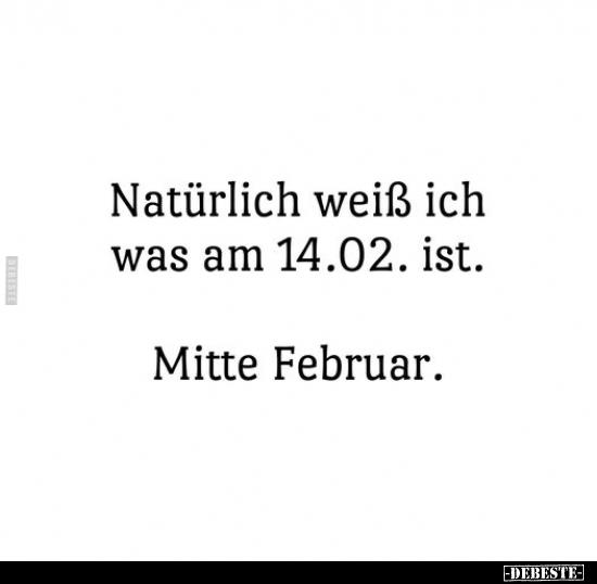Natürlich weiß ich was am 14.02. ist... - Lustige Bilder | DEBESTE.de