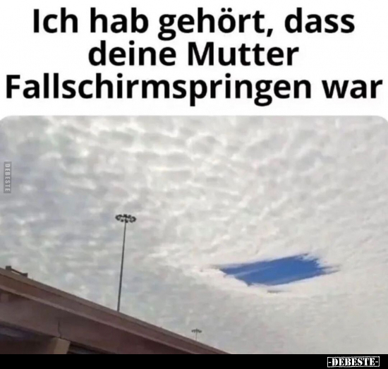 Ich hab gehört, dass deine Mutter Fallschirmspringen.. - Lustige Bilder | DEBESTE.de