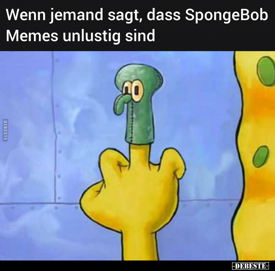 Wenn jemand sagt, dass SpongeBob Memes unlustig sind.. - Lustige Bilder | DEBESTE.de