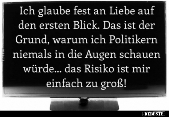 Ich glaube fest an Liebe auf den ersten Blick.. - Lustige Bilder | DEBESTE.de