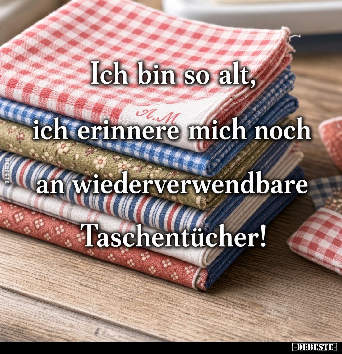 Ich bin so alt,
ich erinnere mich noch
an wiederverwendbare
Taschentücher!
