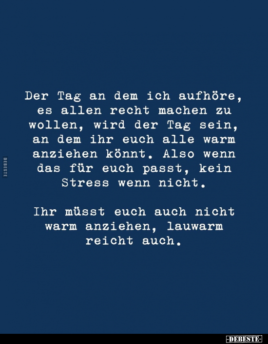 Der Tag an dem ich aufhöre, es allen recht machen zu.. - Lustige Bilder | DEBESTE.de