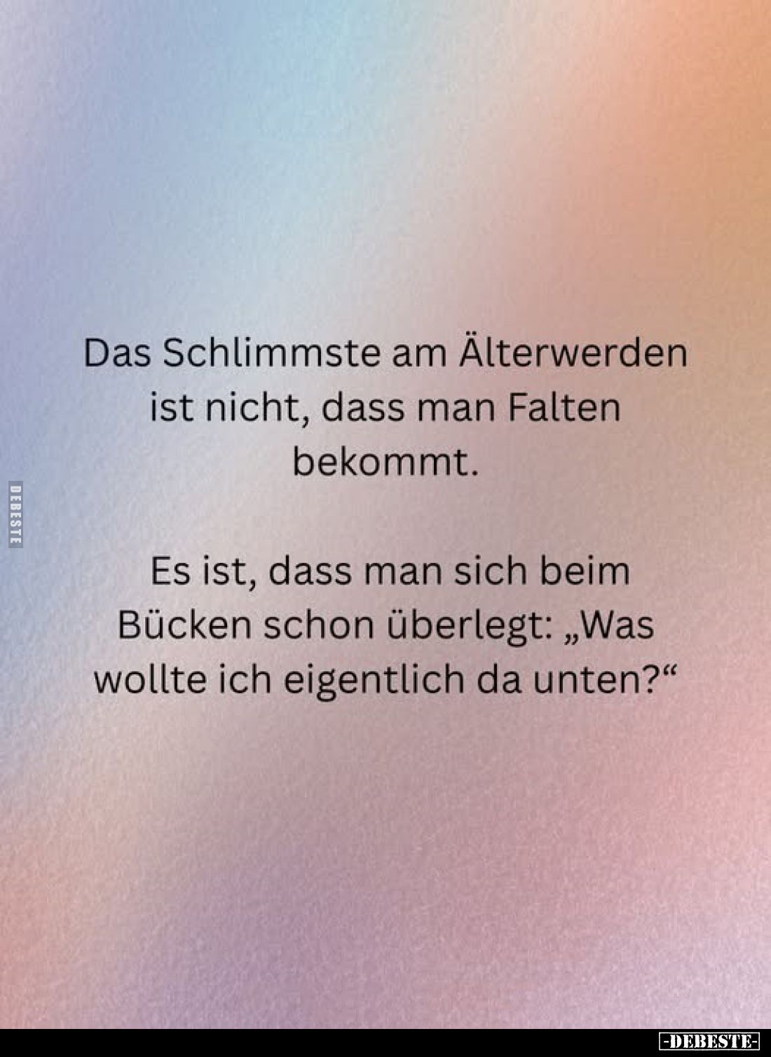 Das Schlimmste am Älterwerden ist nicht, dass man Falten bekommt.
Es ist, dass man sich beim Bücken schon überlegt: „Was wol...