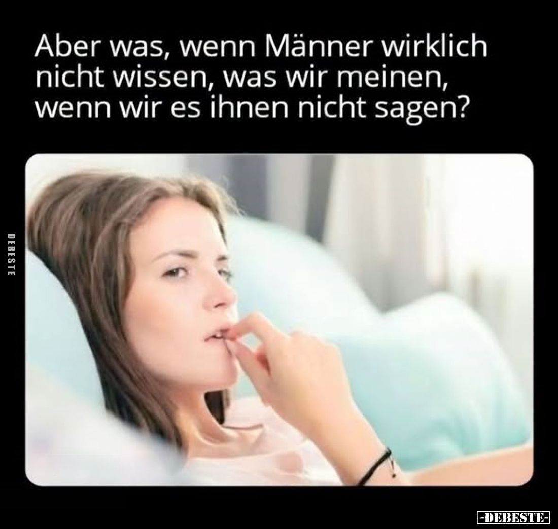 Aber was, wenn Männer wirklich nicht wissen, was wir meinen, wenn wir es ihnen nicht sagen?