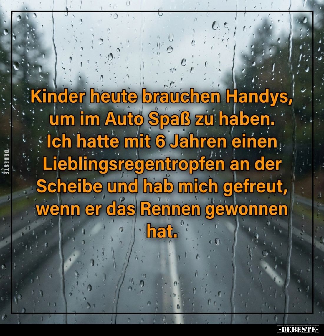 Kinder heute brauchen Handys, um im Auto Spaß zu haben. Ich hatte mit 6 Jahren einen Lieblingsregentropfen an der Scheibe und...
