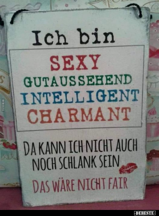 Ich bin sexy gutaussehend, intelligent, charmant... - Lustige Bilder | DEBESTE.de