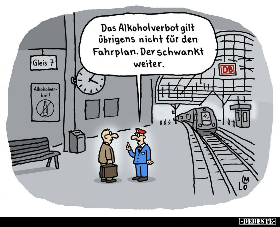 Das Alkoholverbot gilt übrigens nicht für den Fahrplan. Der schwankt weiter.