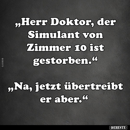 "Herr Doktor, der Simulant von Zimmer 10 ist.." - Lustige Bilder | DEBESTE.de