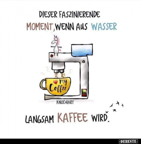 Dieser faszinierende Moment, wenn aus Wasser langsam Kaffee.. - Lustige Bilder | DEBESTE.de