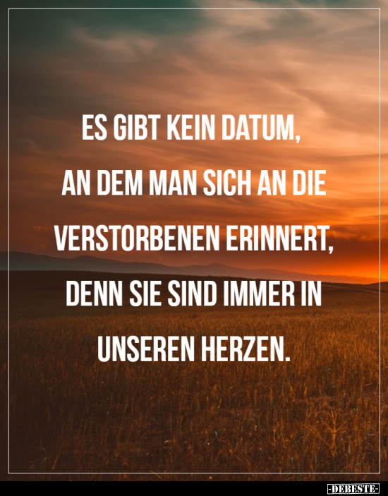 Es gibt kein Datum, an dem man sich an die verstorbenen..