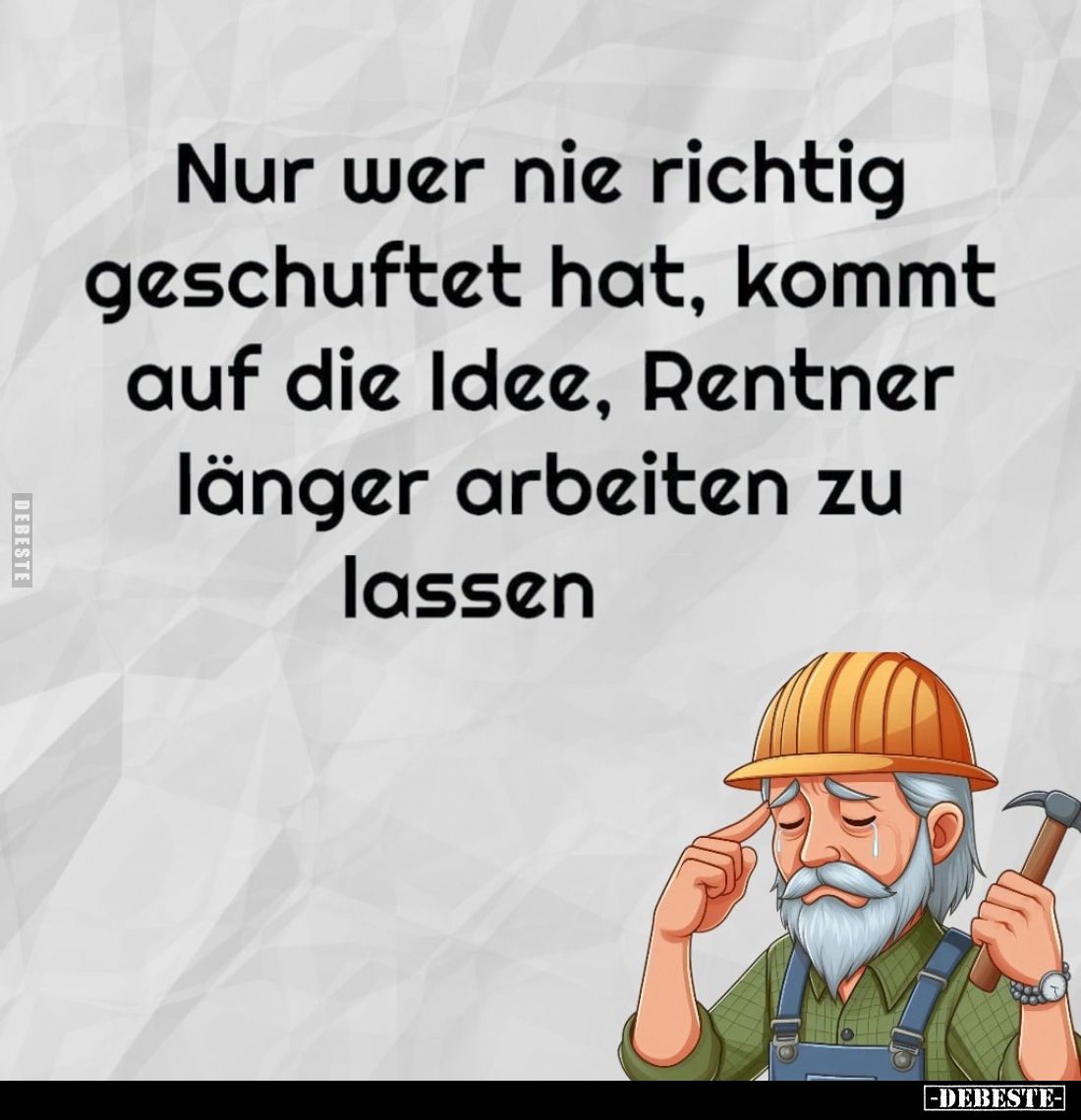Nur wer nie richtig geschuftet hat, kommt auf die Idee, Rentner länger arbeiten zu lassen.