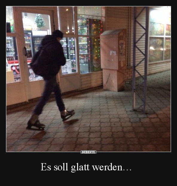 Es soll glatt werden…