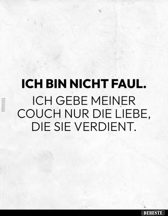 Ich bin nicht faul. Ich gebe meiner Couch nur die Liebe.. - Lustige Bilder | DEBESTE.de