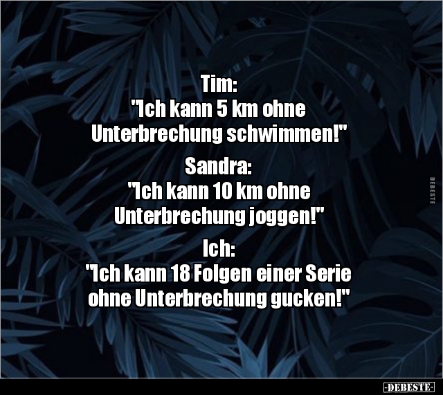Tim: "Ich kann 5 km ohne Unterbrechung.." - Lustige Bilder | DEBESTE.de