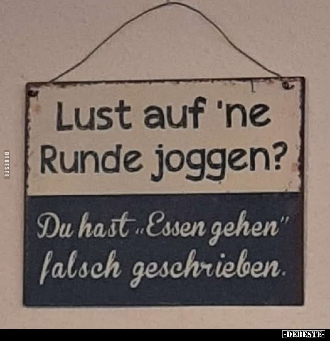 Lust auf 'ne Runde joggen?
Du hast "Essen gehen" falsch geschrieben.