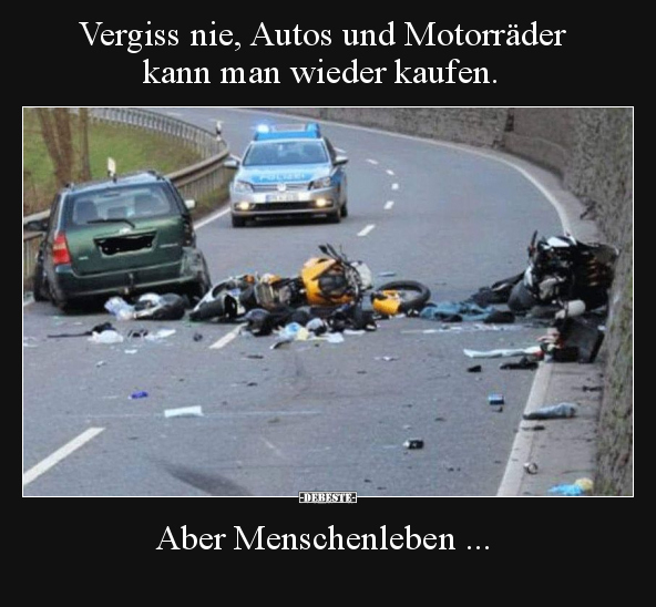 Vergiss nie, Autos und Motorräder kann man wieder kaufen... - Lustige Bilder | DEBESTE.de