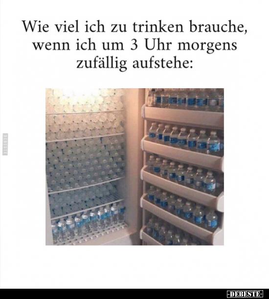 Wie viel ich zu trinken brauche, wenn ich um 3 Uhr morgens.. - Lustige Bilder | DEBESTE.de