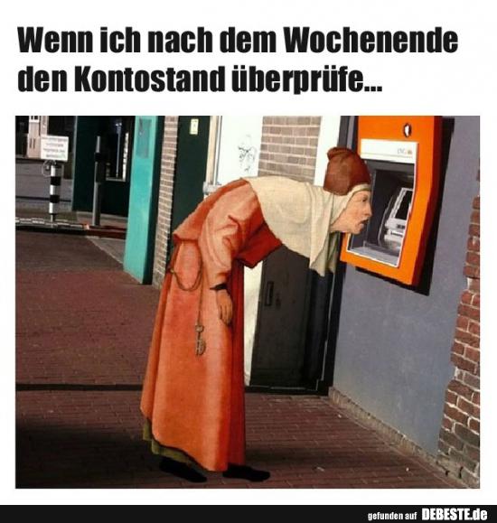 Wenn ich nach dem Wochenende den Kontostand überprüfe..