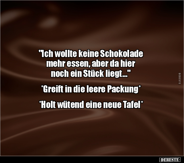 "Ich wollte keine Schokolade mehr essen, aber da hier.." - Lustige Bilder | DEBESTE.de