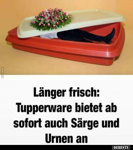 Länger frisch: Tupperware bietet ab sofort auch Särge und.. - Lustige Bilder | DEBESTE.de
