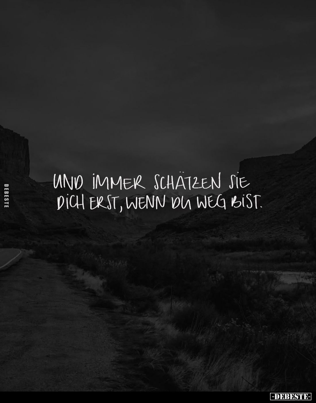 Und immer schätzen sie dich erst, wenn du Weg bist.