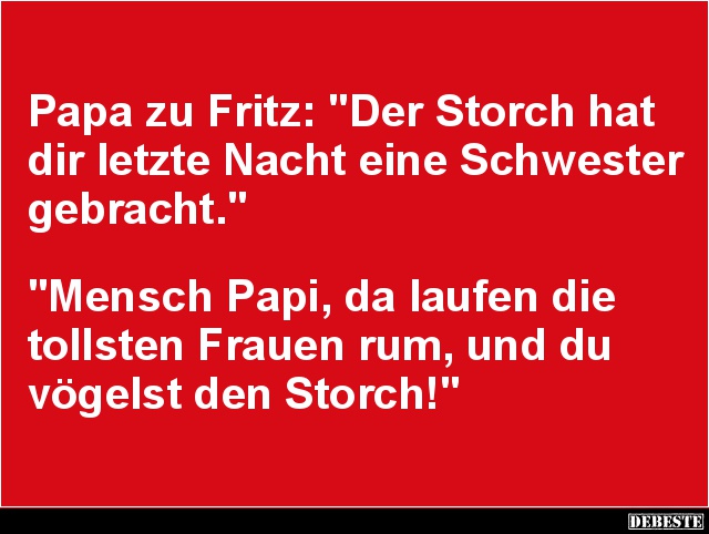 Papa zu Fritz: 'Der Storch hat dir letzte Nacht'.. - Lustige Bilder | DEBESTE.de