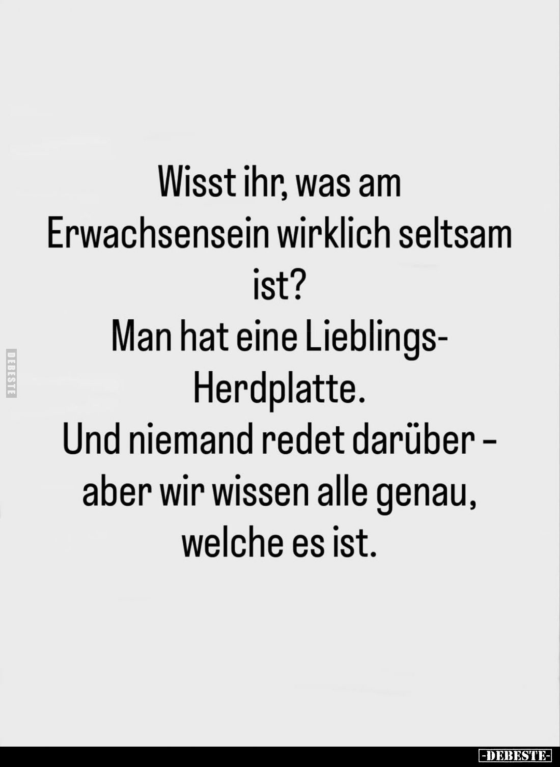 Wisst ihr, was am Erwachsensein wirklich seltsam
ist?
Man hat eine Lieblings-Herdplatte. Und niemand redet darüber -aber wi...