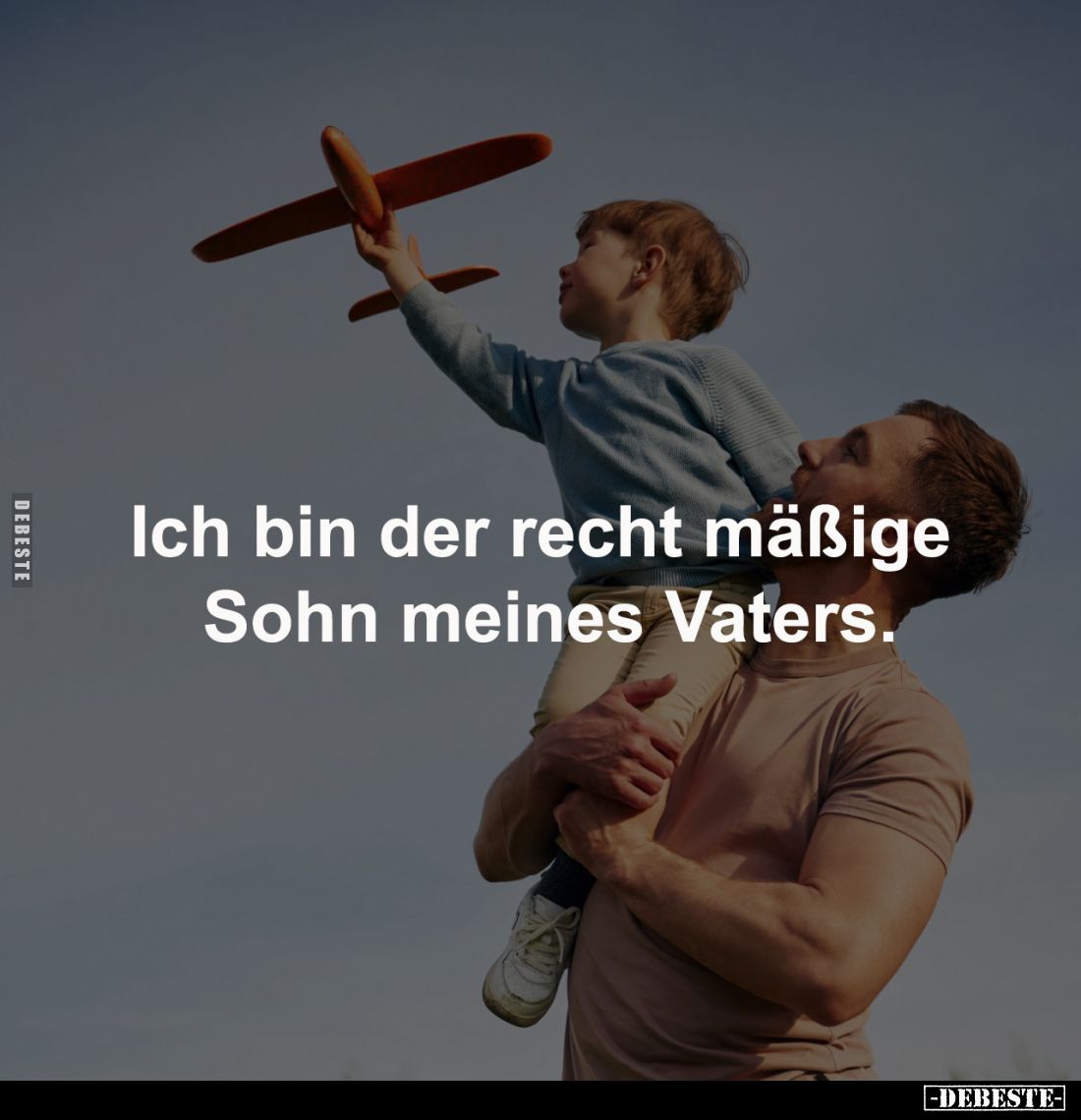 Ich bin der recht mäßige 
Sohn meines Vaters.