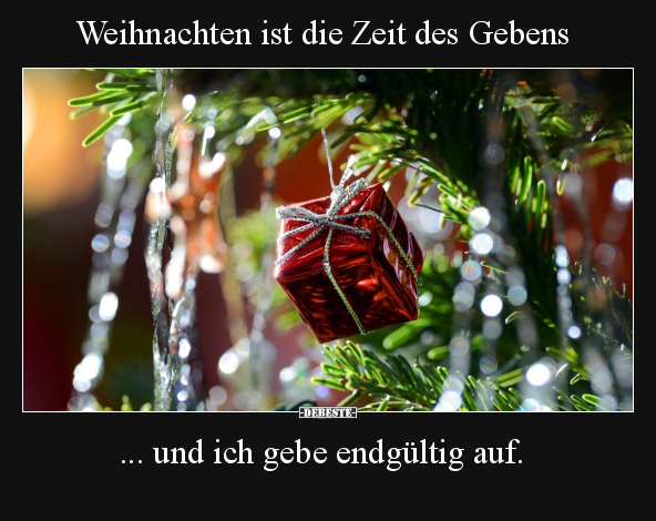 Weihnachten ist die Zeit des Gebens... - Lustige Bilder | DEBESTE.de