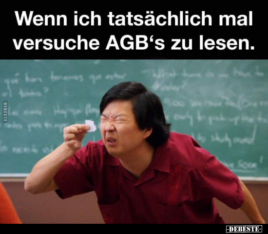 Wenn ich tatsächlich mal versuche AGB's zu lesen.