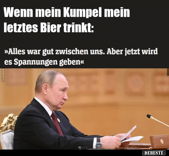 Wenn mein Kumpel mein letztes Bier trinkt: "Alles war gut.." - Lustige Bilder | DEBESTE.de