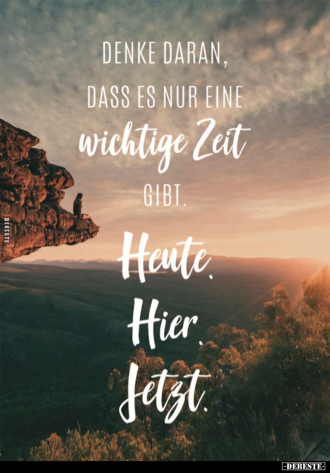 Denke daran, dass es nur eine wichtige Zeit gibt Heute. Hier. Jetzt.