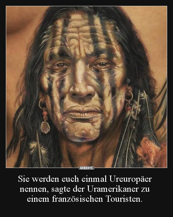 Sie werden euch einmal Ureuropäer  nennen, sagte der..