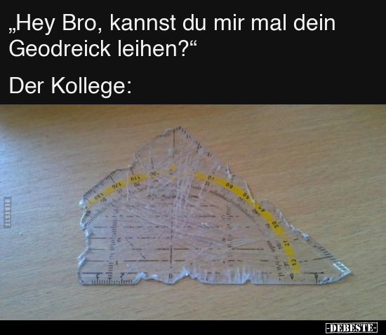 "Hey Bro, kannst du mir mal dein Geodreick leihen?".. - Lustige Bilder | DEBESTE.de