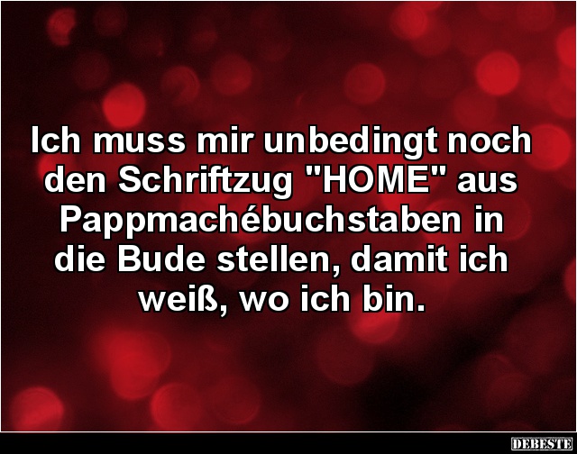 Ich muss mir unbedingt noch den Schriftzug "HOME".. - Lustige Bilder | DEBESTE.de