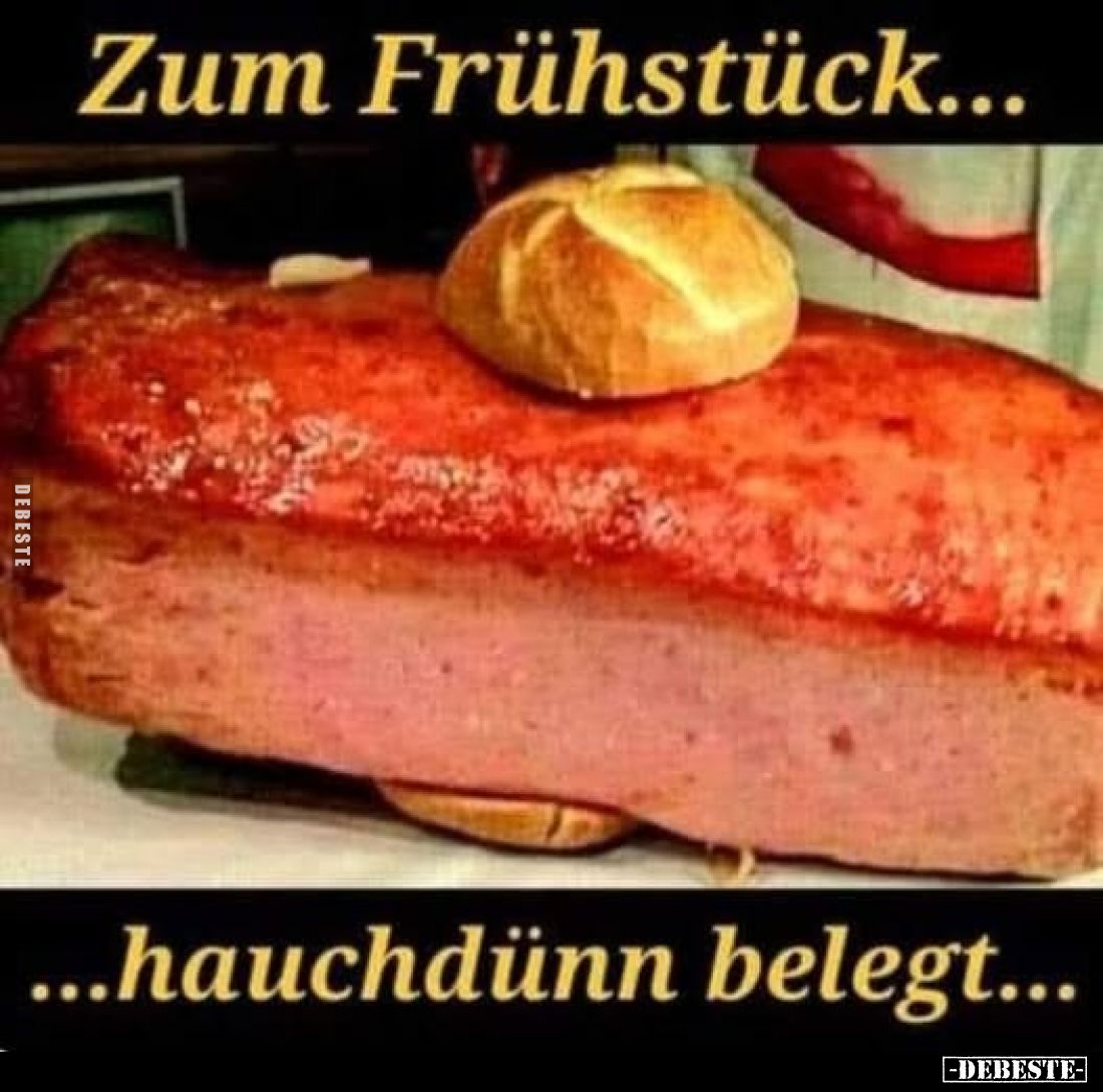 Zum Frühstück hauchdünn belegt.