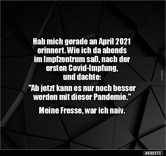 Hab mich gerade an April 2021 erinnert. Wie ich da abends.. - Lustige Bilder | DEBESTE.de