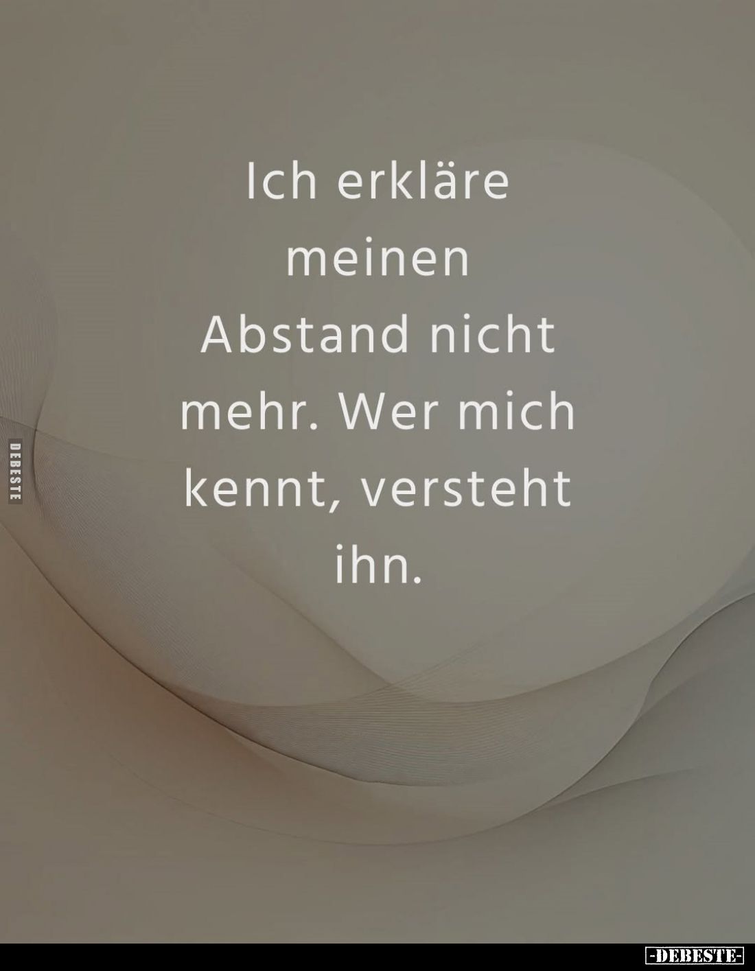 Ich erkläre meinen Abstand nicht mehr. Wer mich kennt, versteht ihn.