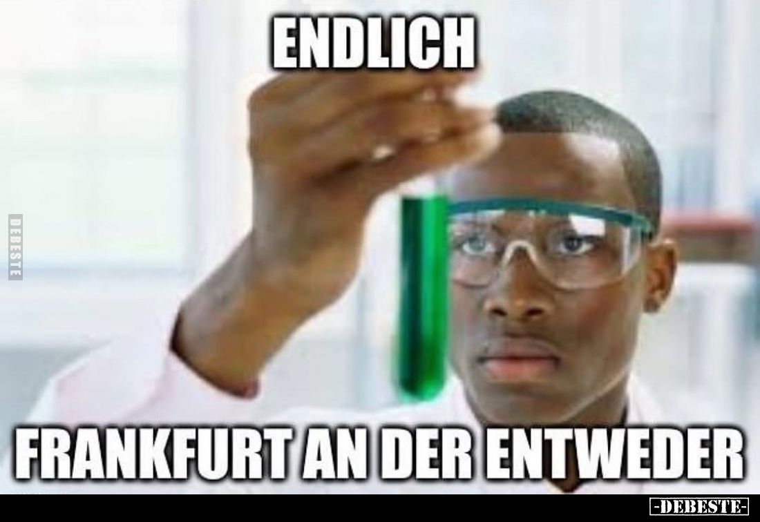 Endlich
Frankfurt an der Entweder.