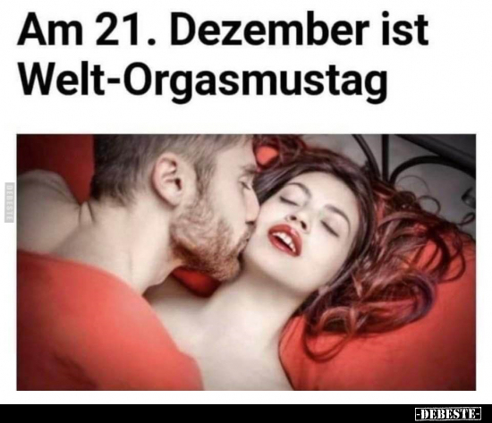 Am 21. Dezember ist Welt-Orgasmustag.. - Lustige Bilder | DEBESTE.de