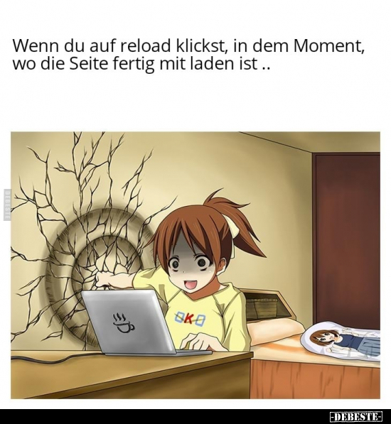 Wenn du auf reload klickst, in dem Moment, wo die Seite fertig mit laden ist...