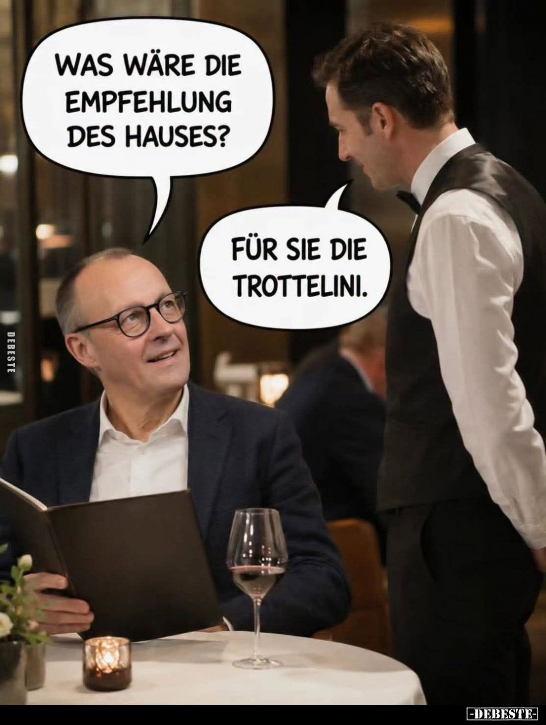 Was wäre die Empfehlung des Hauses? -
Für sie die Trottelini.