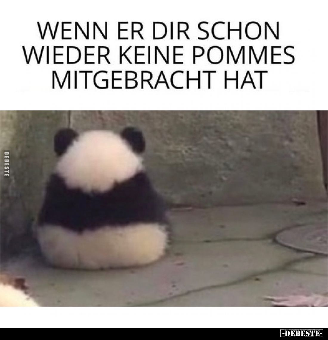 Wenn er dir schon wieder keine Pommes
mitgebracht hat