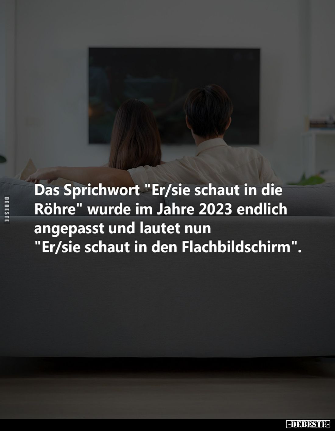 Das Sprichwort "Er/sie schaut in die Röhre" wurde im Jahre 2023 endlich angepasst und lautet nun 
"Er/sie sch...