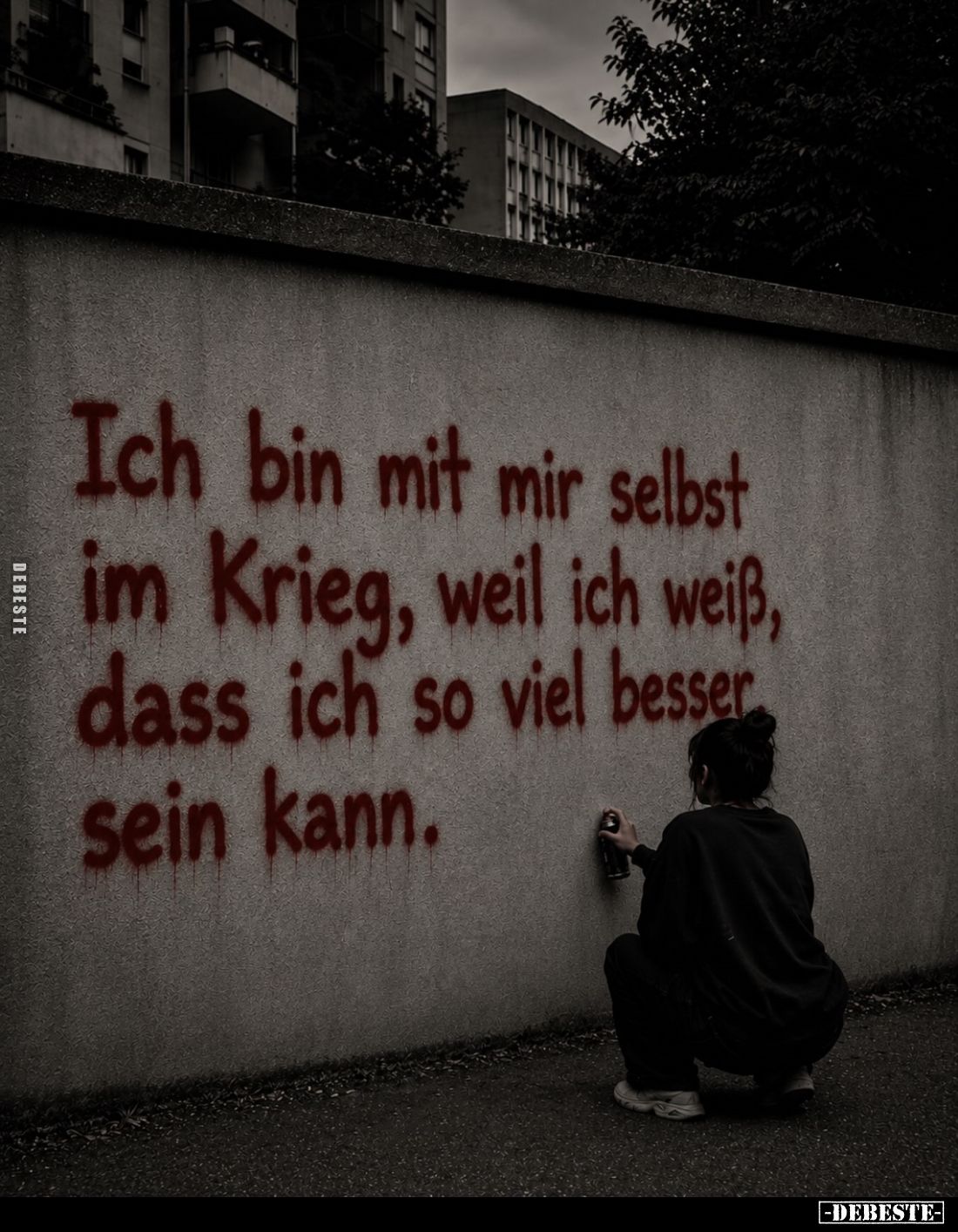 Ich bin mit mir selbst im Krieg, weil ich weiß, dass ich so viel besser sein kann.